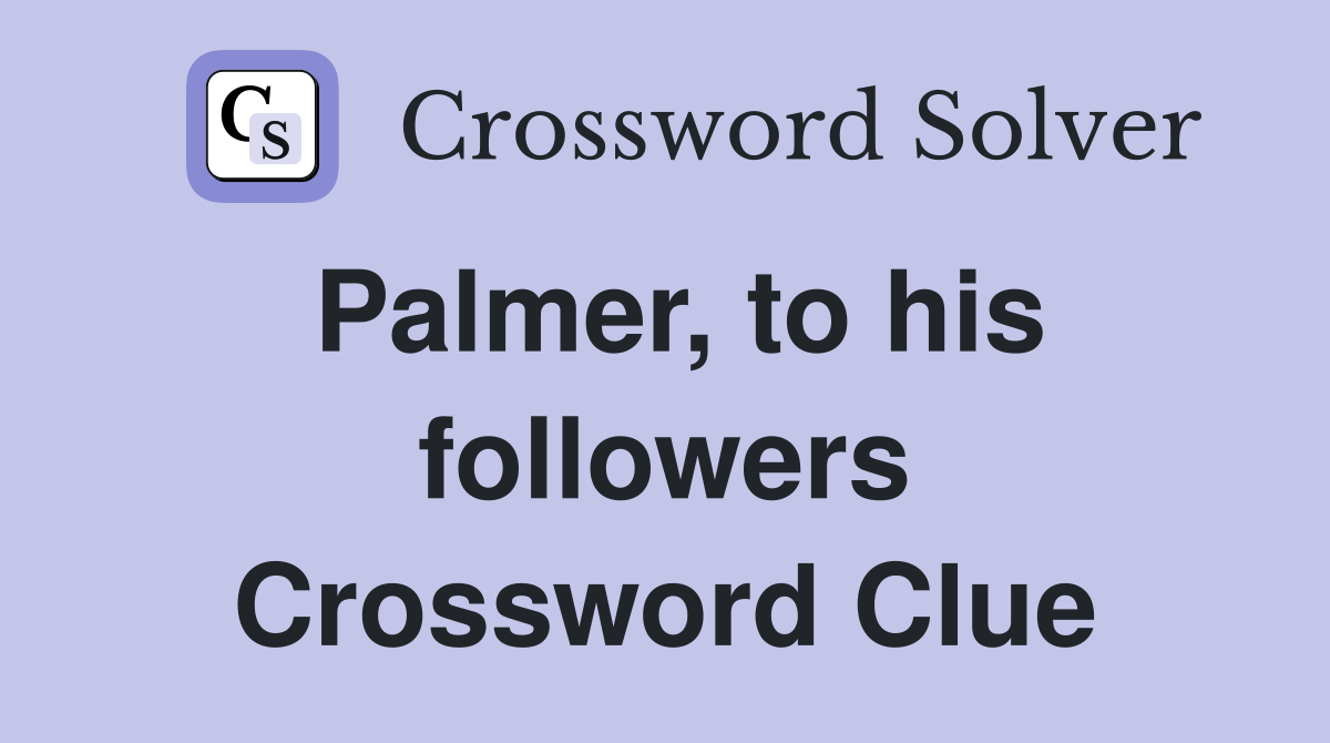 Palmer, to his followers Crossword Clue