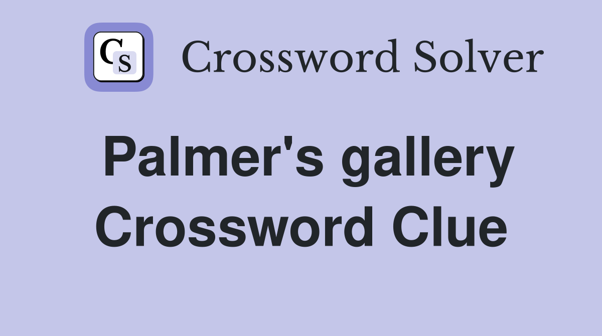 Palmer's gallery Crossword Clue