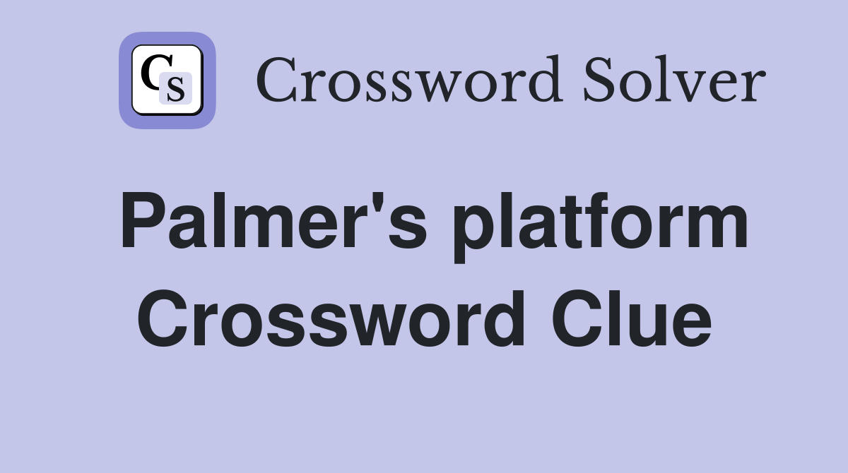 Palmer's platform Crossword Clue