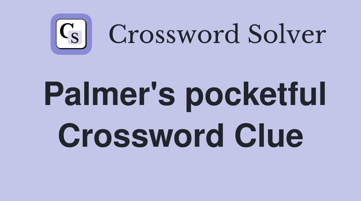 Palmer's pocketful Crossword Clue