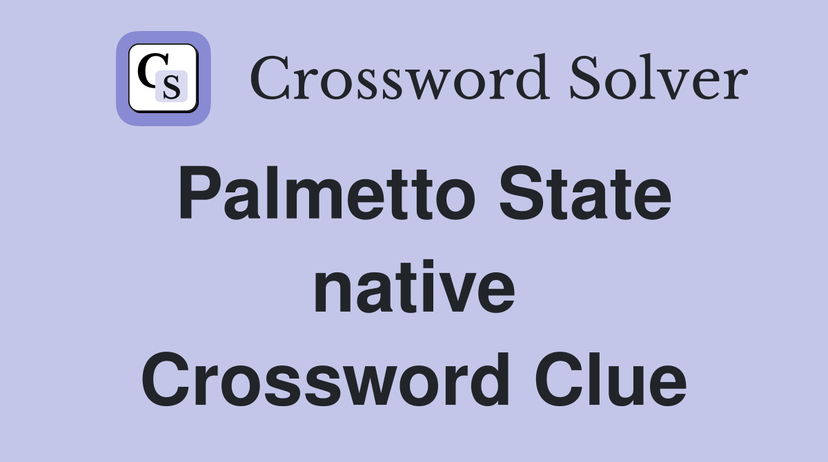 Palmetto State native Crossword Clue
