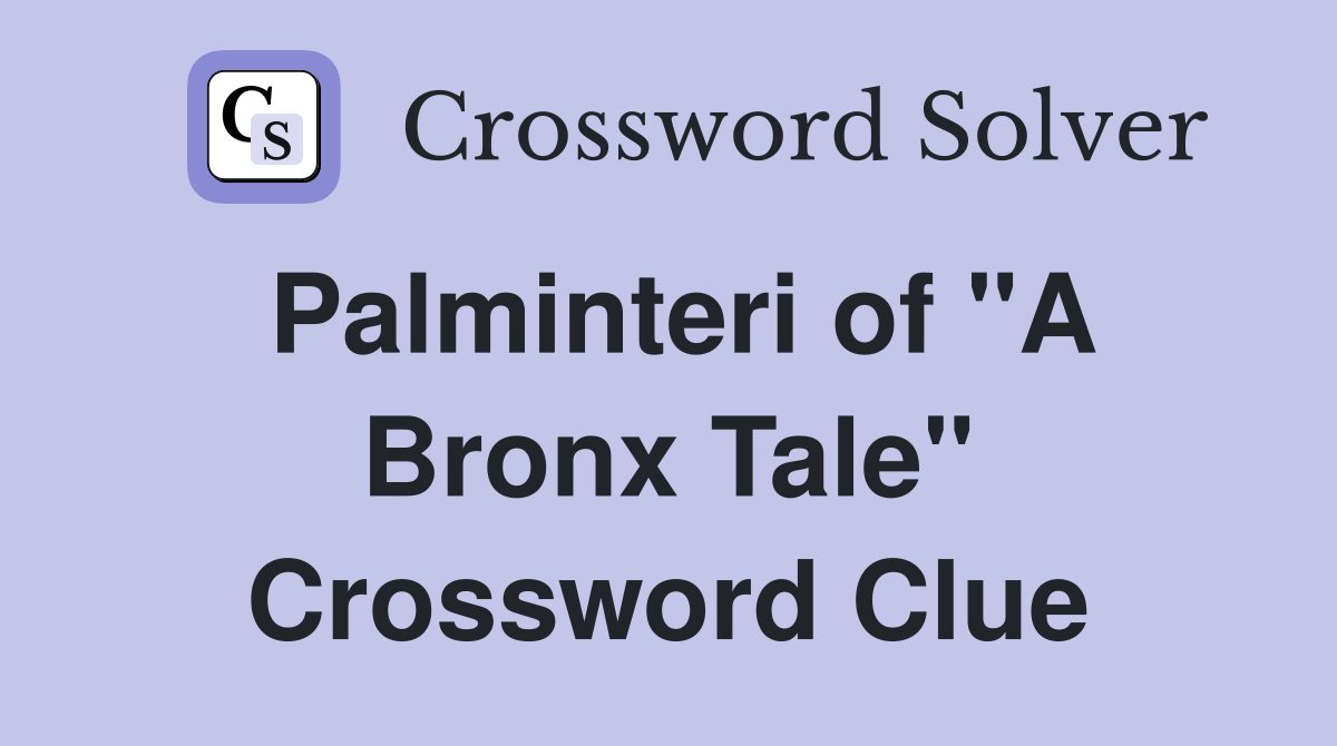 Palminteri of "A Bronx Tale" Crossword Clue