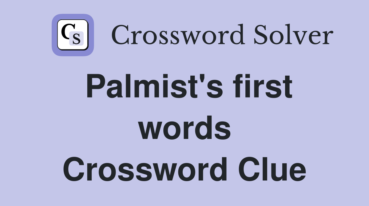 Palmist's first words Crossword Clue