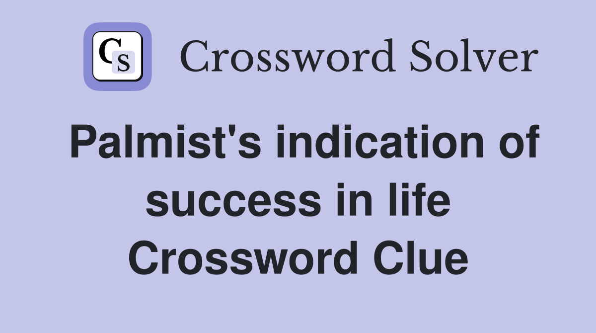 Palmist's indication of success in life Crossword Clue