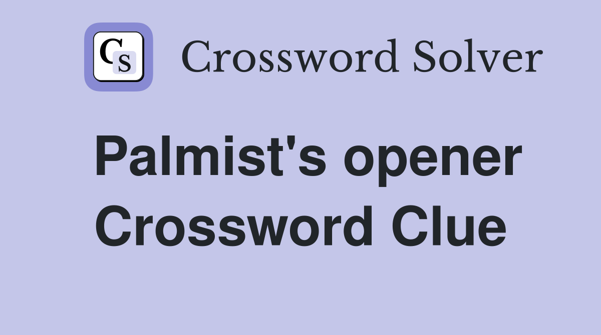 Palmist's opener Crossword Clue