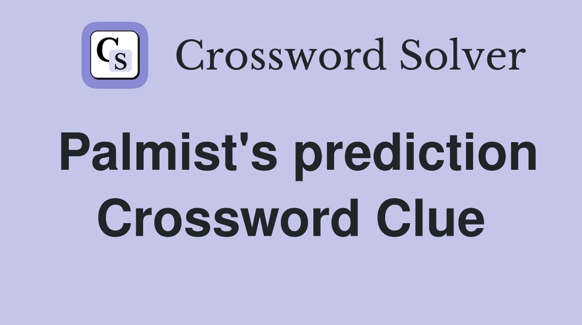 Palmist's prediction Crossword Clue