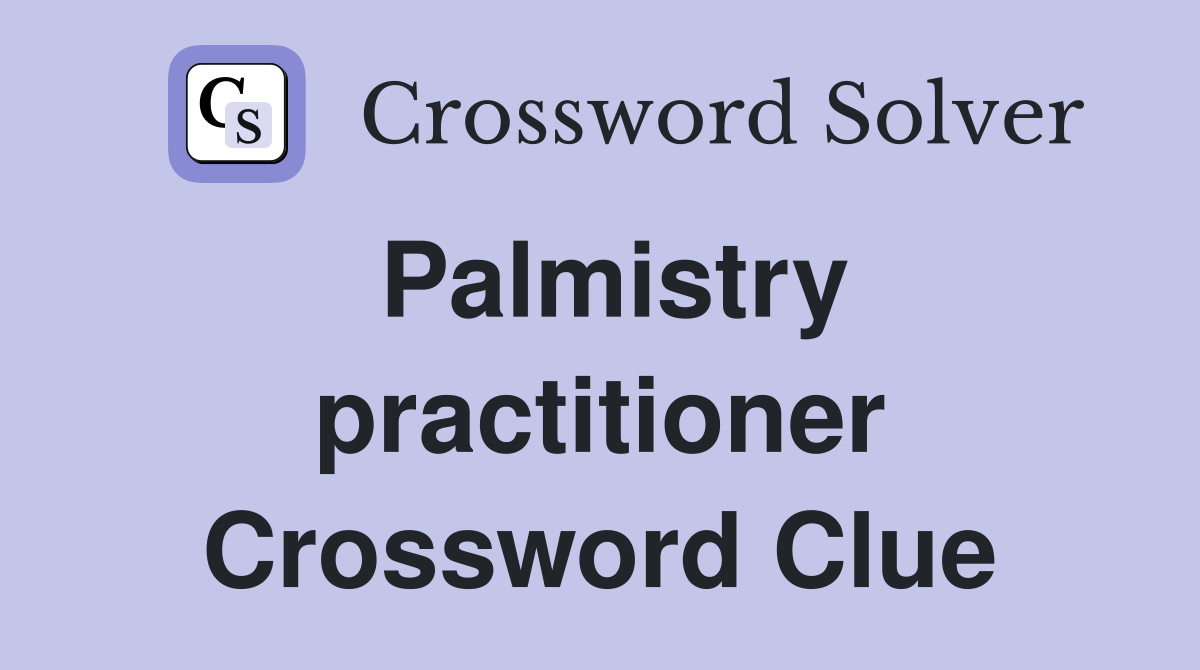 Palmistry practitioner Crossword Clue