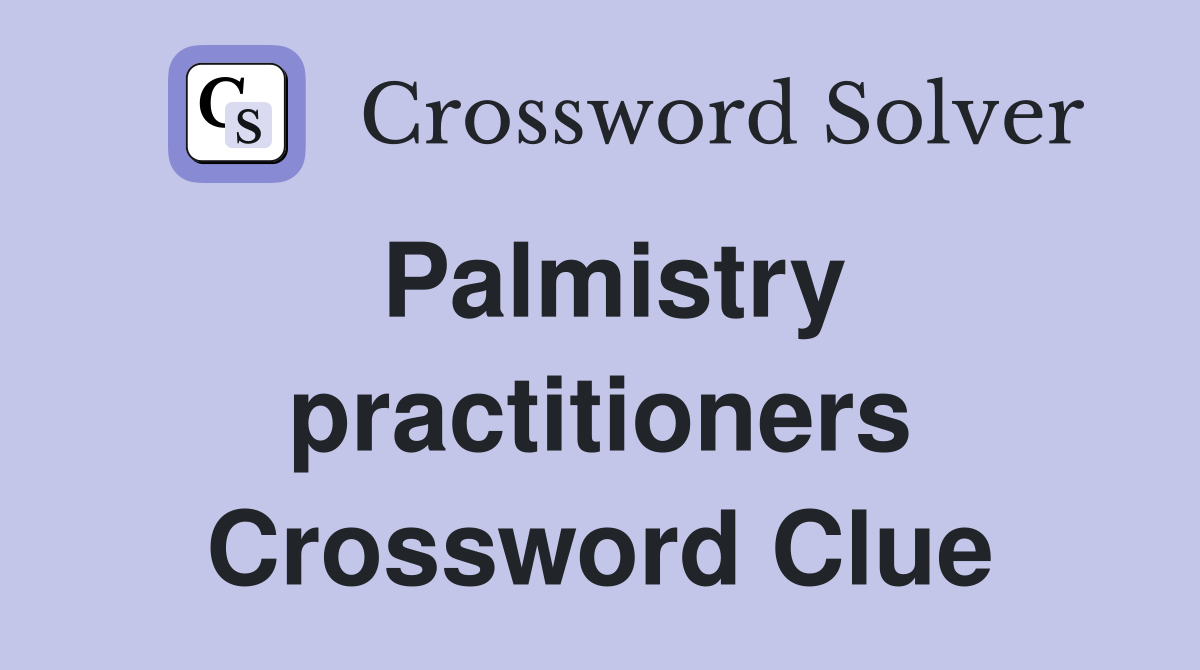 Palmistry practitioners Crossword Clue