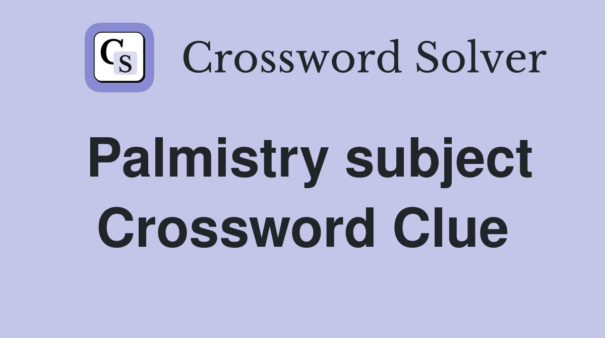 Palmistry subject Crossword Clue