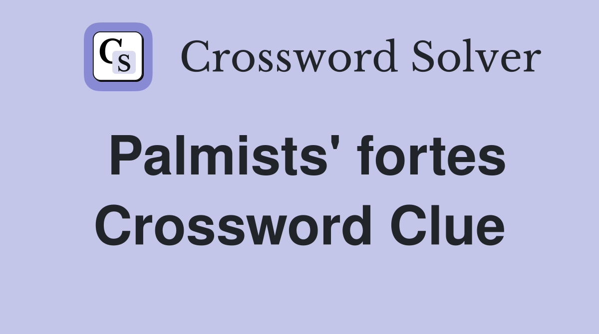 Palmists' fortes Crossword Clue