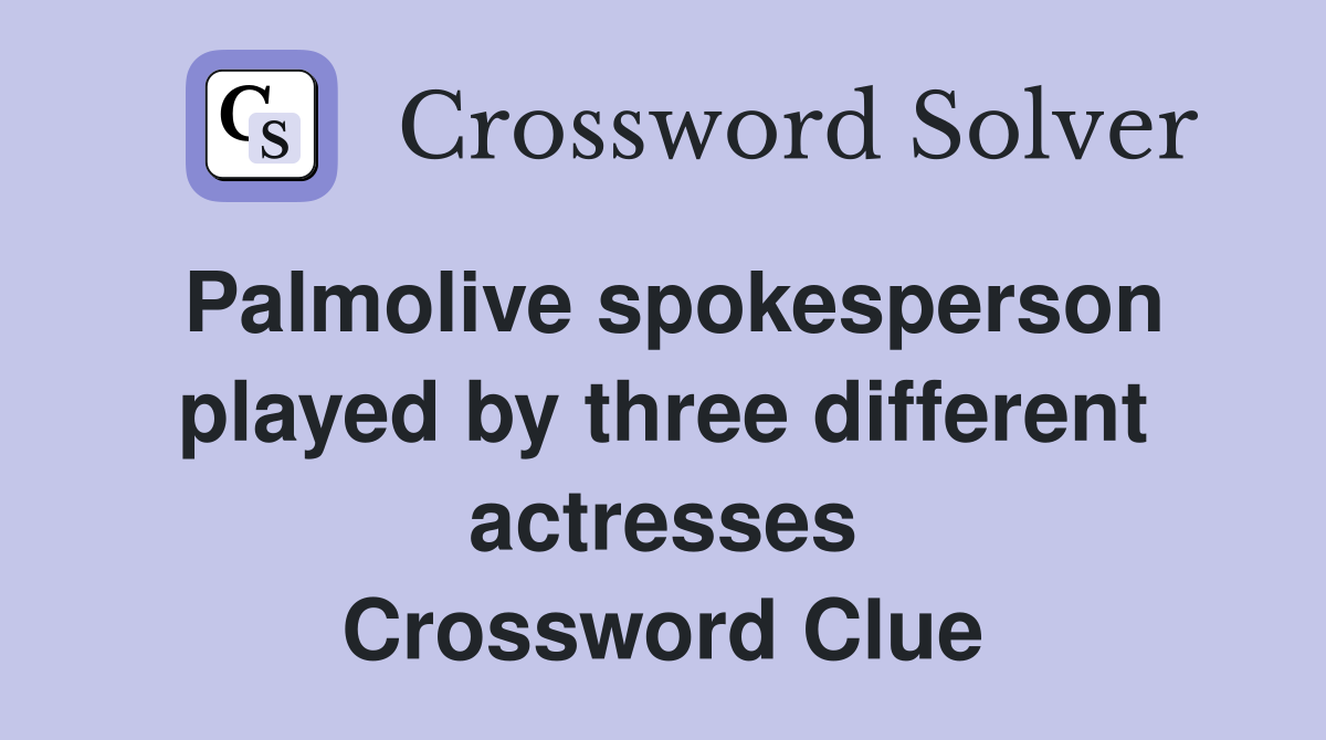 Palmolive spokesperson played by three different actresses Crossword Clue