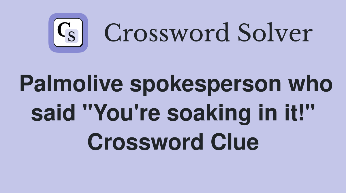 Palmolive spokesperson who said "You're soaking in it!" Crossword Clue