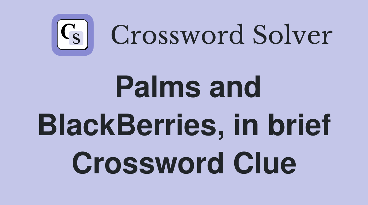 Palms and BlackBerries, in brief Crossword Clue