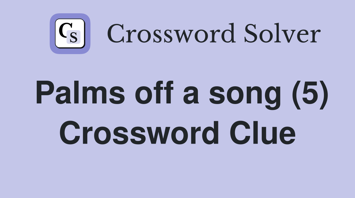 Palms off a song (5) Crossword Clue