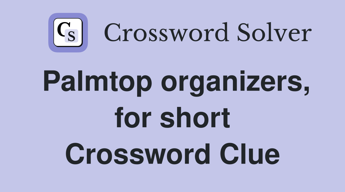 Palmtop organizers, for short Crossword Clue
