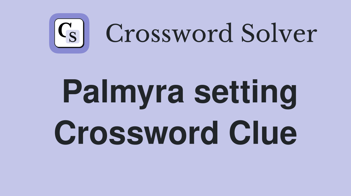 Palmyra setting Crossword Clue