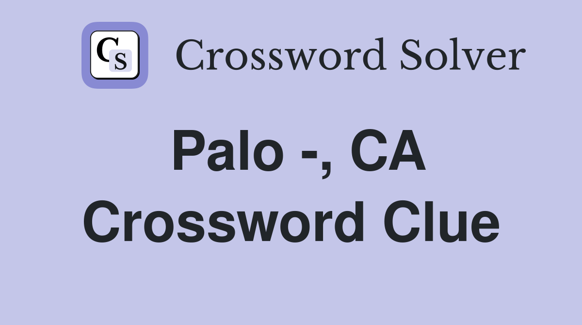 Palo -, CA Crossword Clue