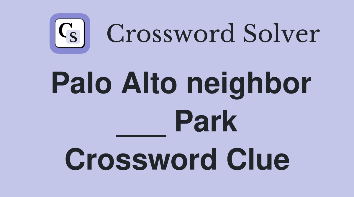 Palo Alto neighbor ___ Park Crossword Clue