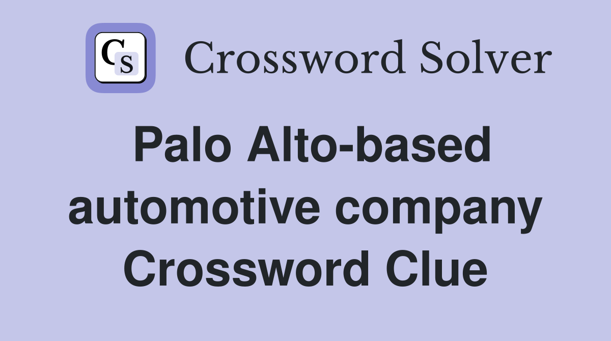 Palo Alto-based automotive company Crossword Clue