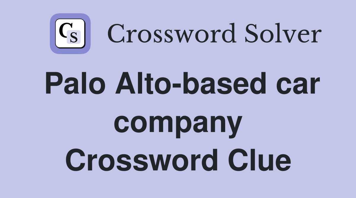 Palo Alto-based car company Crossword Clue