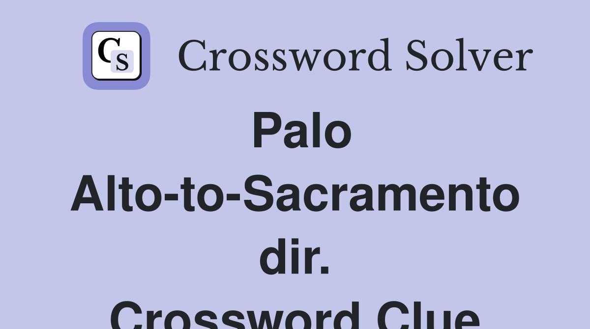 Palo Alto-to-Sacramento dir. Crossword Clue