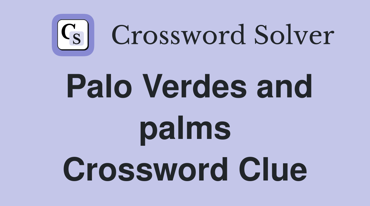 Palo Verdes and palms Crossword Clue