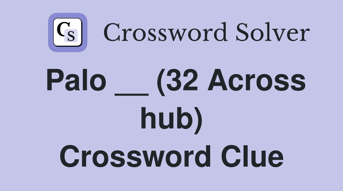 Palo __ (32 Across hub) Crossword Clue
