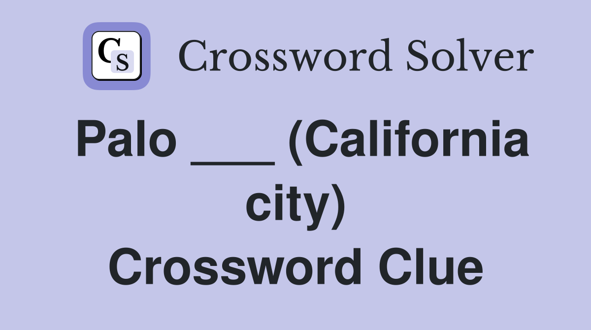 Palo ___ (California city) Crossword Clue