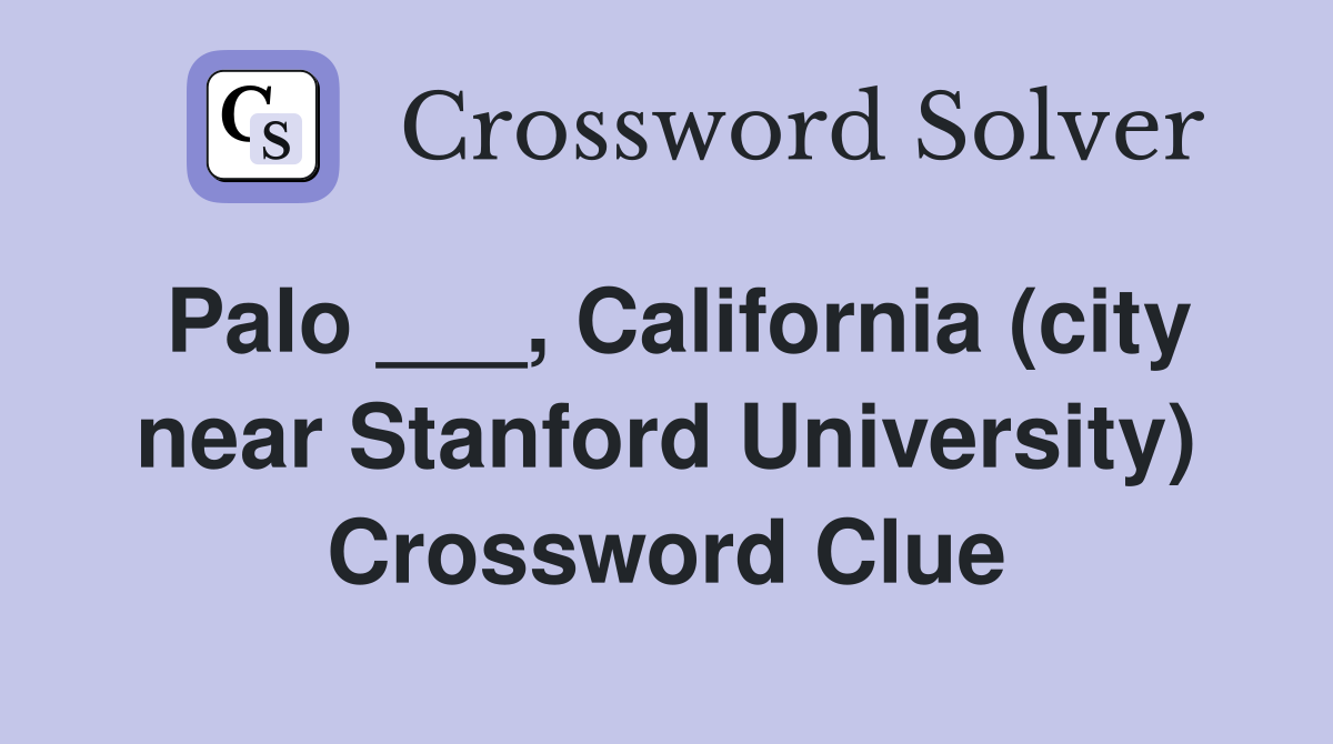 Palo ___, California (city near Stanford University) Crossword Clue
