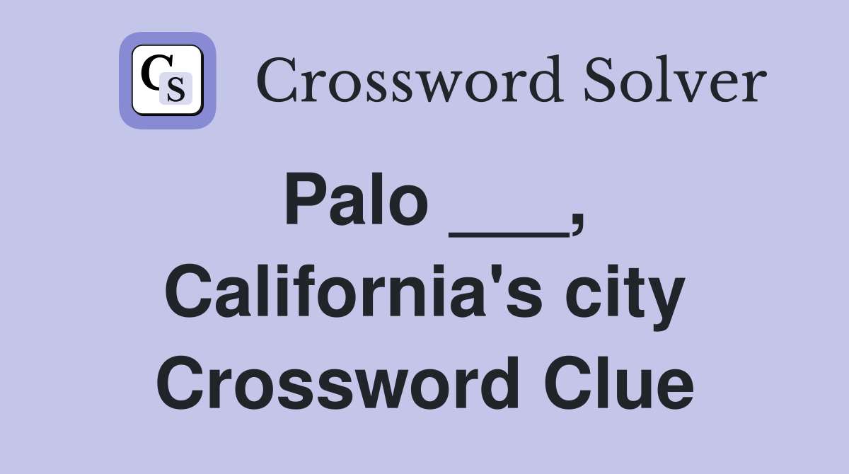 Palo ___, California's city Crossword Clue