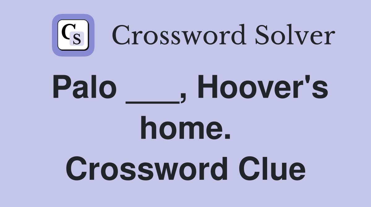 Palo ___, Hoover's home. Crossword Clue