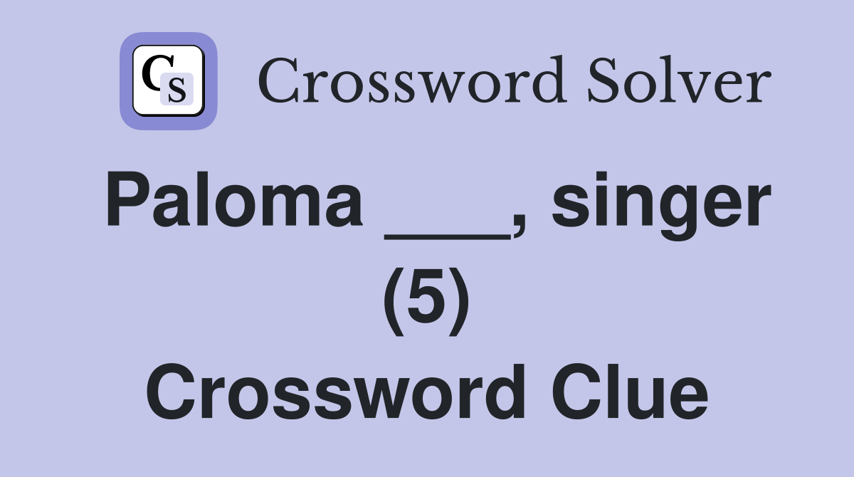 Paloma ___, singer (5) Crossword Clue