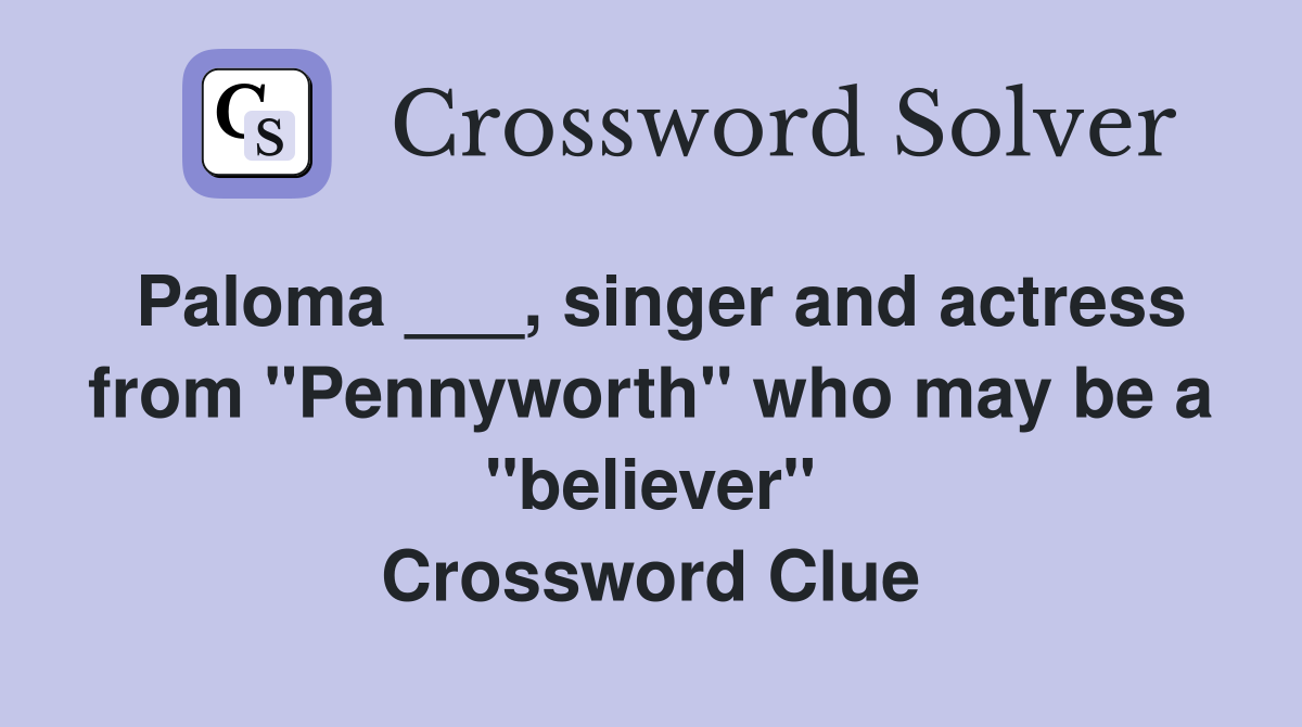 Paloma ___, singer and actress from "Pennyworth" who may be a "believer" Crossword Clue