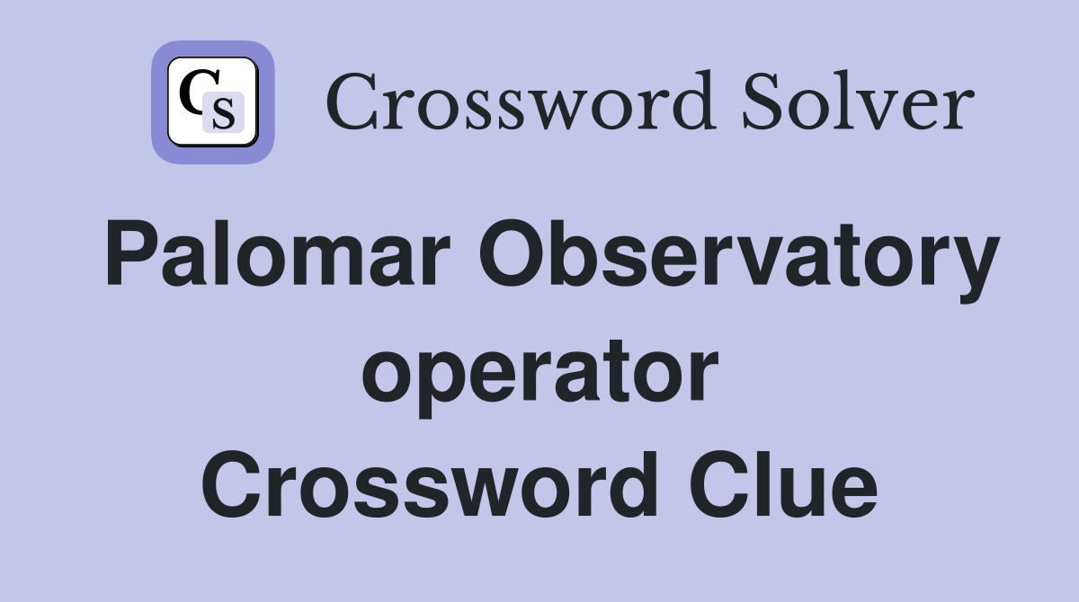 Palomar Observatory operator Crossword Clue