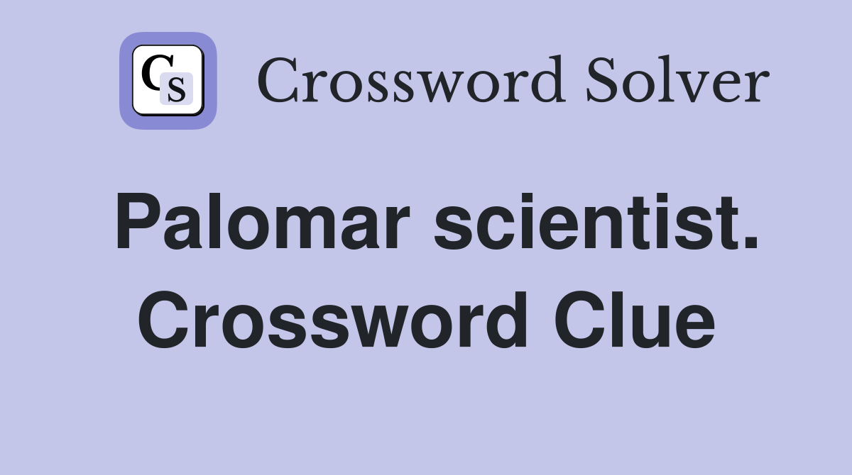 Palomar scientist. Crossword Clue