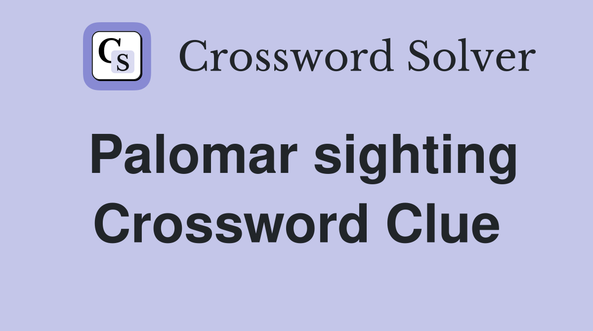 Palomar sighting Crossword Clue