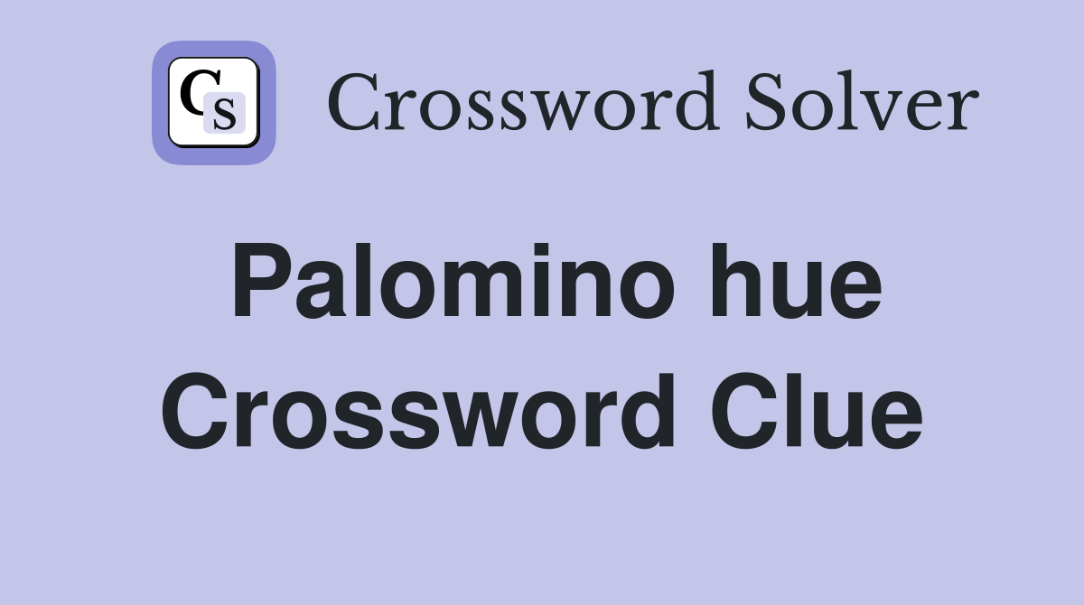 Palomino hue Crossword Clue
