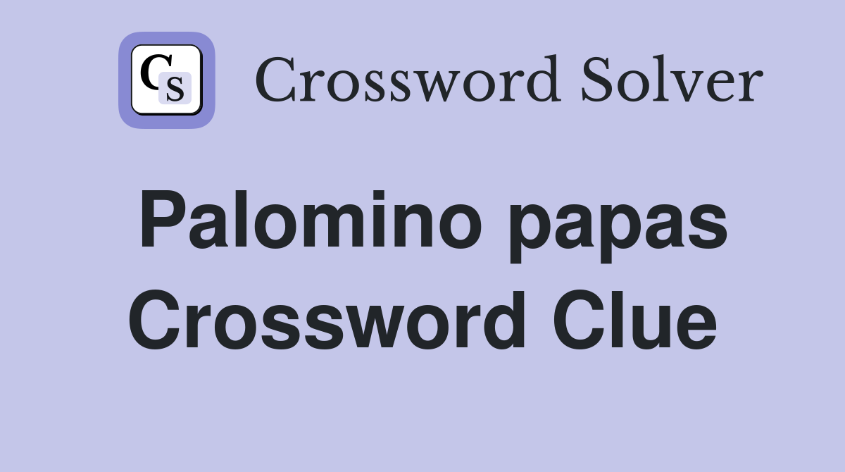 Palomino papas Crossword Clue