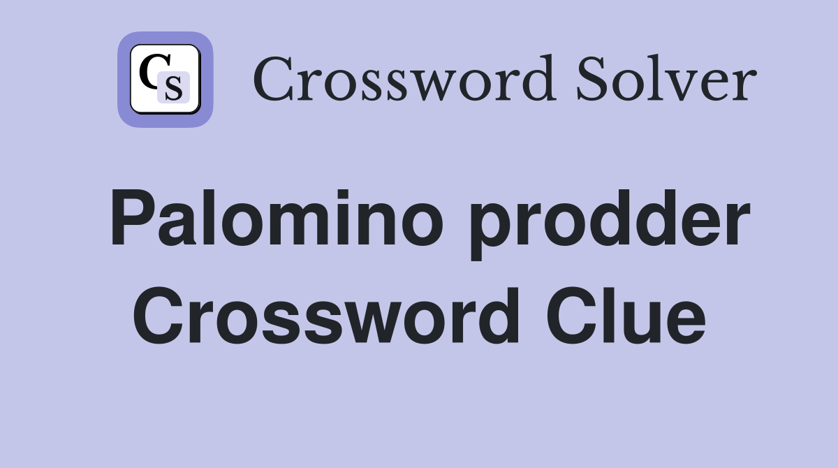 Palomino prodder Crossword Clue