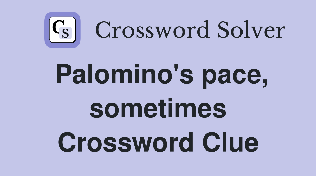 Palomino's pace, sometimes Crossword Clue