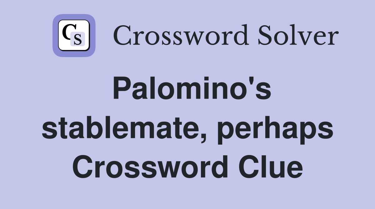 Palomino's stablemate, perhaps Crossword Clue