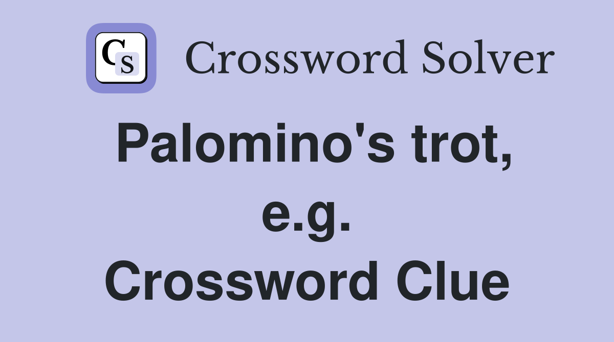Palomino's trot, e.g. Crossword Clue