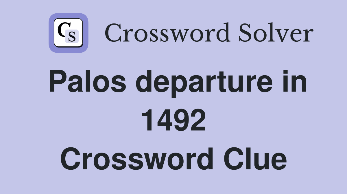 Palos departure in 1492 Crossword Clue