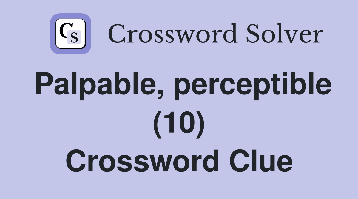 Palpable, perceptible (10) Crossword Clue