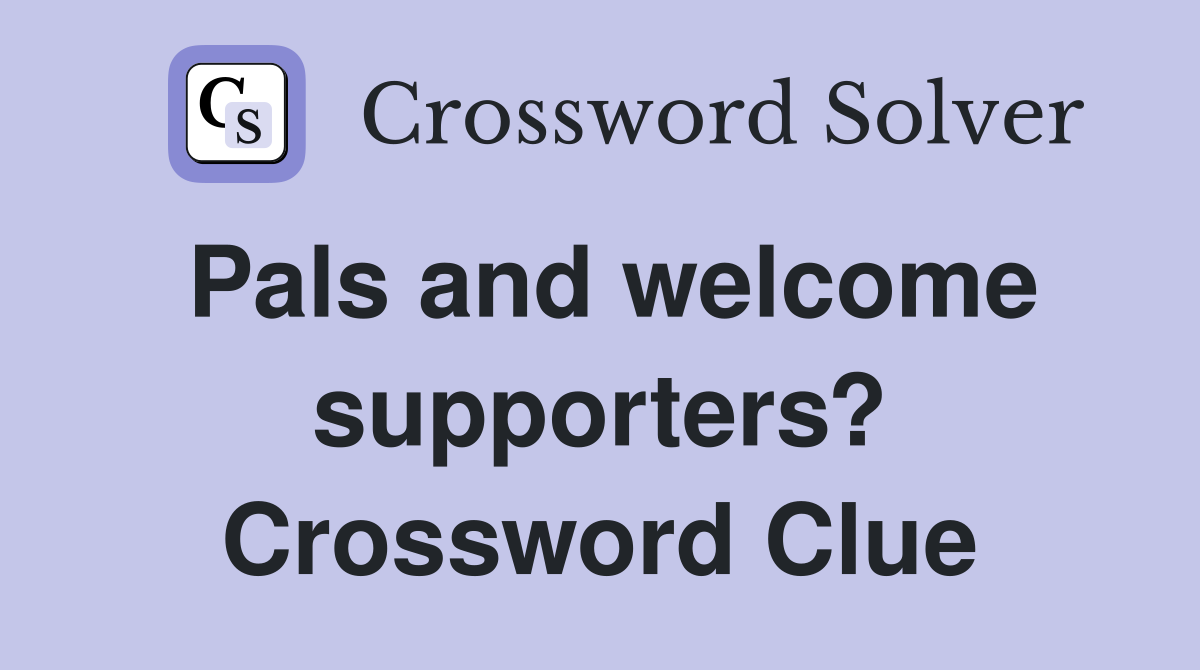 Pals and welcome supporters? Crossword Clue