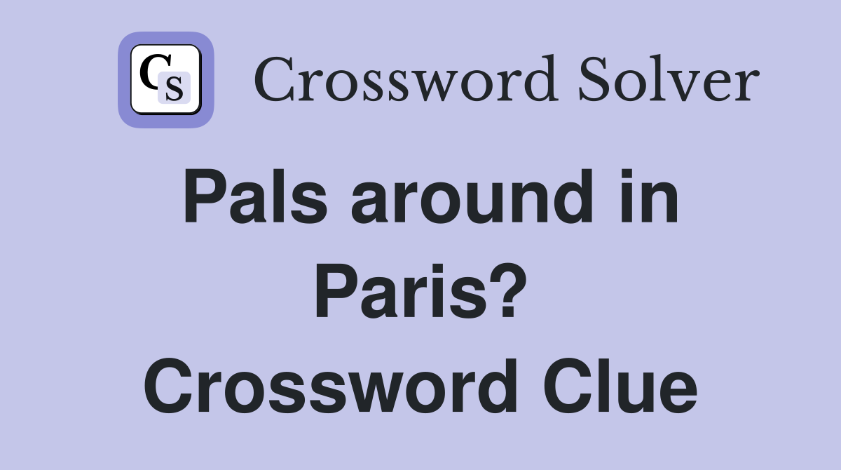 Pals around in Paris? Crossword Clue