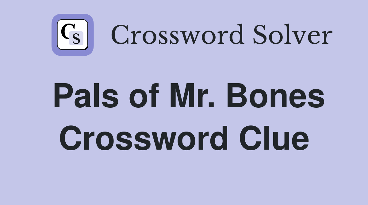 Pals of Mr. Bones Crossword Clue