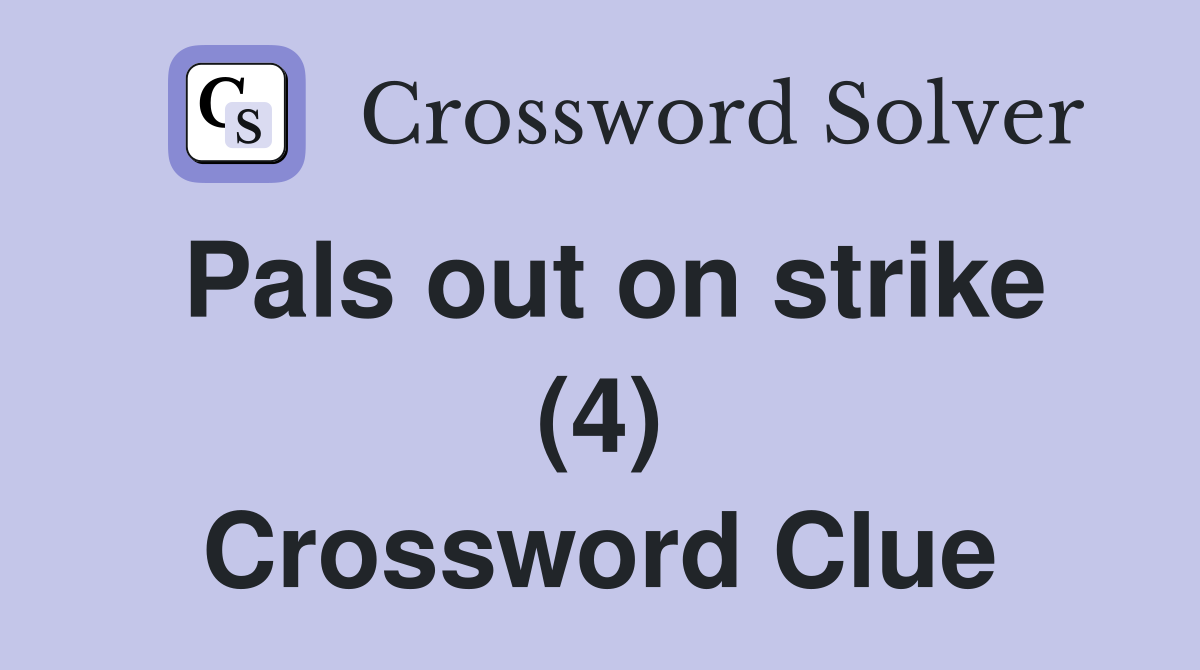Pals out on strike (4) Crossword Clue