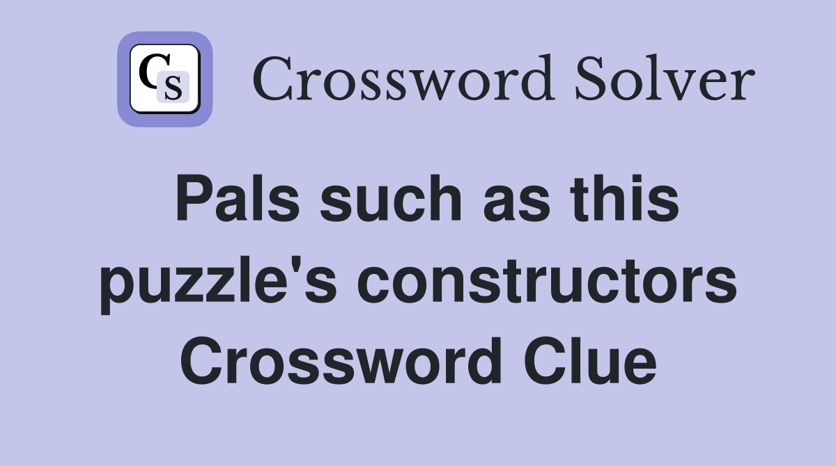 Pals such as this puzzle's constructors Crossword Clue