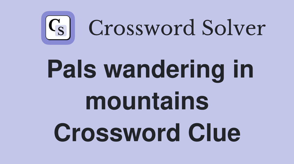 Pals wandering in mountains Crossword Clue